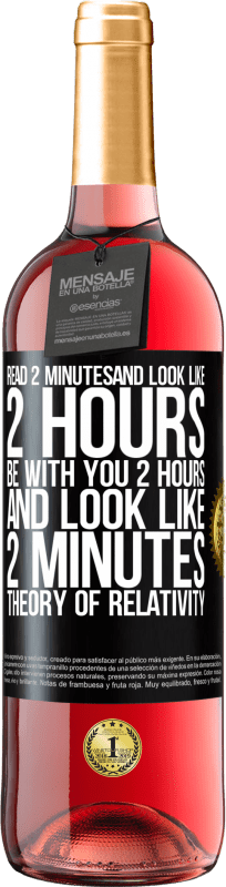 29,95 € | 桃红葡萄酒 ROSÉ版 阅读2分钟，看起来像2个小时。和你在一起2小时，看起来就像2分钟。相对论 黑标. 可自定义的标签 青年酒 收成 2023 Tempranillo