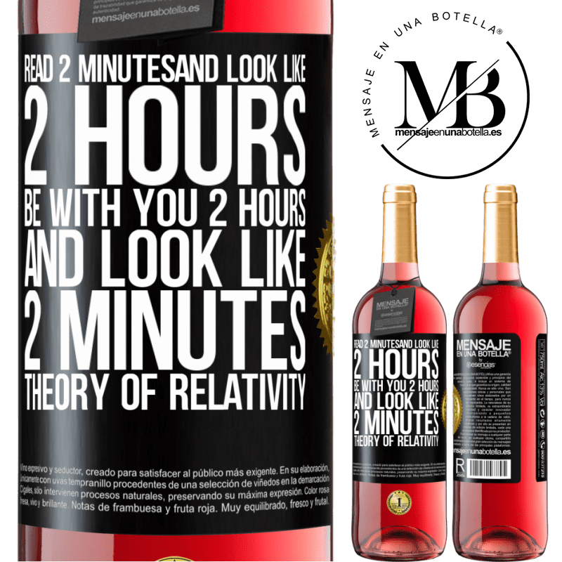 24,95 € Free Shipping | Rosé Wine ROSÉ Edition Read 2 minutes and look like 2 hours. Be with you 2 hours and look like 2 minutes. Theory of relativity Black Label. Customizable label Young wine Harvest 2021 Tempranillo