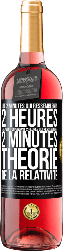 «Lire 2 minutes qui ressemblent à 2 heures. Être avec toi pendant 2 heures qui ressemblent à 2 minutes. Théorie de la relativité» Édition ROSÉ