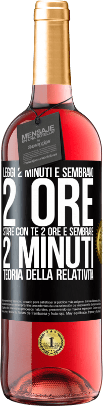 29,95 € | Vino rosato Edizione ROSÉ Leggi 2 minuti e sembrano 2 ore. Stare con te 2 ore e sembrare 2 minuti. Teoria della relatività Etichetta Nera. Etichetta personalizzabile Vino giovane Raccogliere 2024 Tempranillo