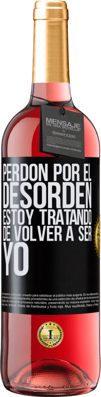 29,95 € | Vino Rosado Edición ROSÉ Perdón por el desorden, estoy tratando de volver a ser yo Etiqueta Negra. Etiqueta personalizable Vino joven Cosecha 2024 Tempranillo