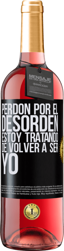 29,95 € | Vino Rosado Edición ROSÉ Perdón por el desorden, estoy tratando de volver a ser yo Etiqueta Negra. Etiqueta personalizable Vino joven Cosecha 2025 Tempranillo