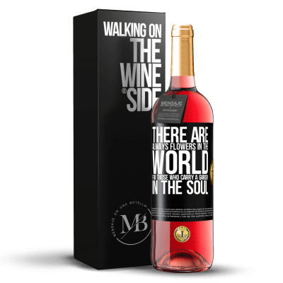 «There are always flowers in the world for those who carry a garden in the soul» ROSÉ Edition