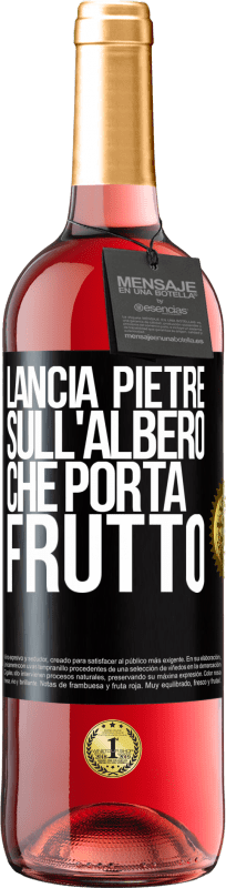 «Lancia pietre sull'albero che porta frutto» Edizione ROSÉ