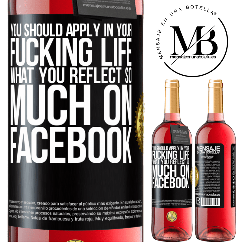 24,95 € Free Shipping | Rosé Wine ROSÉ Edition You should apply in your fucking life, what you reflect so much on Facebook Black Label. Customizable label Young wine Harvest 2021 Tempranillo
