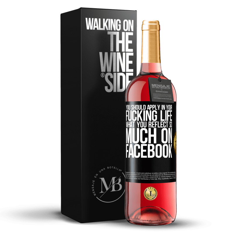 29,95 € Free Shipping | Rosé Wine ROSÉ Edition You should apply in your fucking life, what you reflect so much on Facebook Black Label. Customizable label Young wine Harvest 2021 Tempranillo