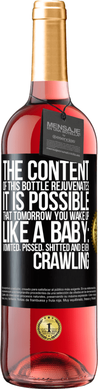 «The content of this bottle rejuvenates. It is possible that tomorrow you wake up like a baby: vomited, pissed, shitted and» ROSÉ Edition