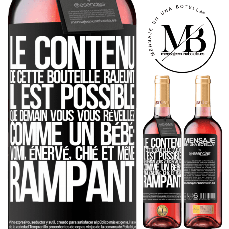 «Le contenu de cette bouteille rajeunit. Il est possible que demain vous vous réveilliez comme un bébé: en vomissant, énervé, chi» Édition ROSÉ