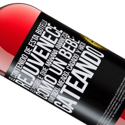 Expresiones Únicas y Personales. «El contenido de esta botella rejuvenece. Es posible que mañana amanezcas como un bebé: vomitado, meado, cagado y hasta» Edición ROSÉ