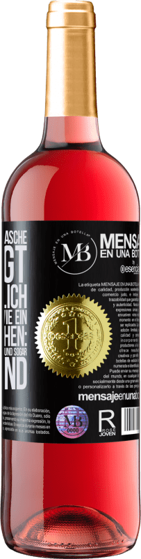 «Der Inhalt dieser Flasche verjüngt: Es ist möglich, dass du morgen wie ein Baby aufwachst: Erbrochen, angepisst, geschissen und» ROSÉ Ausgabe
