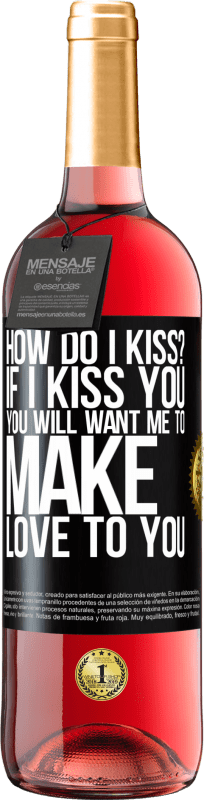 29,95 € | Rosé Wine ROSÉ Edition how do I kiss? If I kiss you, you will want me to make love to you Black Label. Customizable label Young wine Harvest 2023 Tempranillo