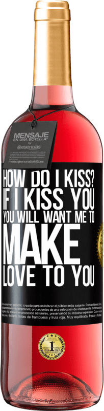 29,95 € | Rosé Wine ROSÉ Edition how do I kiss? If I kiss you, you will want me to make love to you Black Label. Customizable label Young wine Harvest 2024 Tempranillo