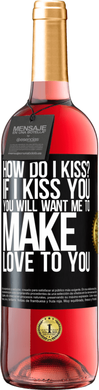 29,95 € | Rosé Wine ROSÉ Edition how do I kiss? If I kiss you, you will want me to make love to you Black Label. Customizable label Young wine Harvest 2025 Tempranillo