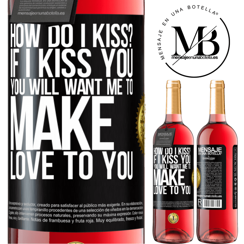 29,95 € Free Shipping | Rosé Wine ROSÉ Edition how do I kiss? If I kiss you, you will want me to make love to you Black Label. Customizable label Young wine Harvest 2021 Tempranillo