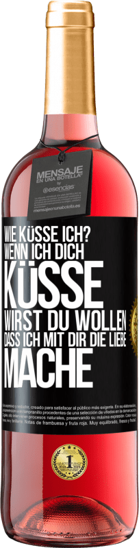 29,95 € | Roséwein ROSÉ Ausgabe Wie küsse ich? Wenn ich dich küsse, wirst du wollen, dass ich mit dir die Liebe mache Schwarzes Etikett. Anpassbares Etikett Junger Wein Ernte 2025 Tempranillo