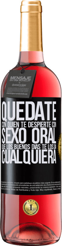 29,95 € Envío gratis | Vino Rosado Edición ROSÉ Quédate con quien te despierte con sexo oral, que los buenos días te los da cualquiera Etiqueta Negra. Etiqueta personalizable Vino joven Cosecha 2024 Tempranillo