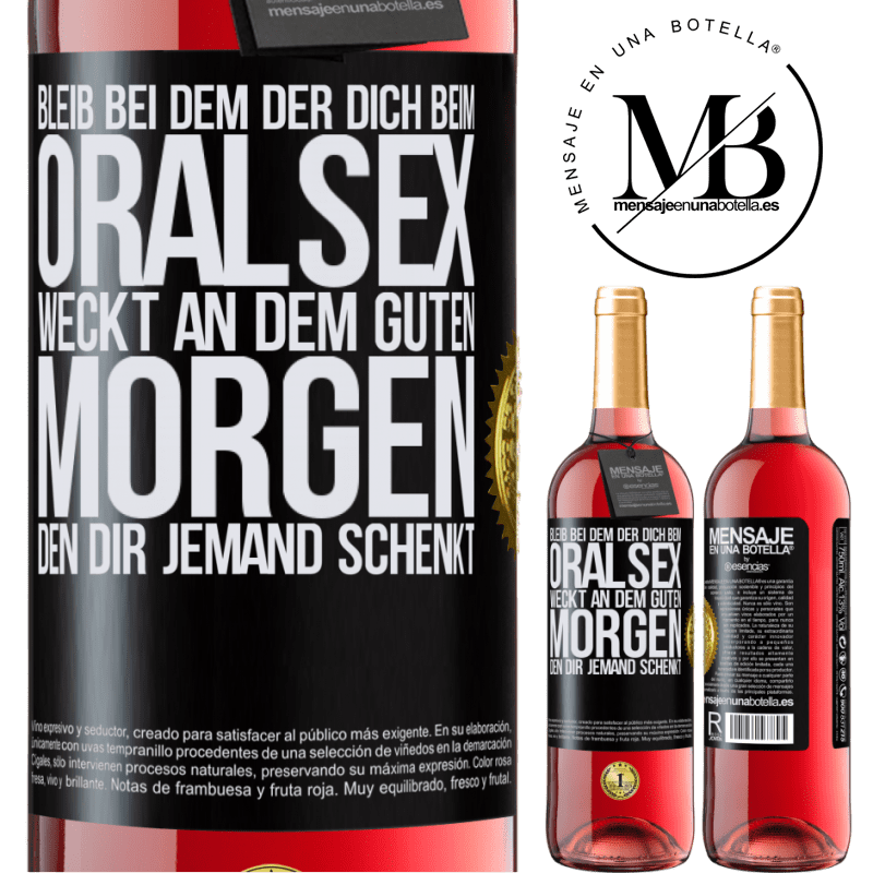 29,95 € Kostenloser Versand | Roséwein ROSÉ Ausgabe Bleib bei dem, der dich beim Oralsex weckt, einen guten Morgen kann dir jeder wünschen Schwarzes Etikett. Anpassbares Etikett Junger Wein Ernte 2024 Tempranillo