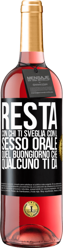 29,95 € | Vino rosato Edizione ROSÉ Resta con chi ti sveglia con il sesso orale, quel buongiorno che qualcuno ti dà Etichetta Nera. Etichetta personalizzabile Vino giovane Raccogliere 2025 Tempranillo