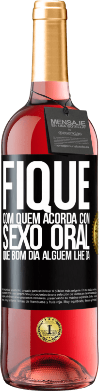 29,95 € | Vinho rosé Edição ROSÉ Fique com quem acorda com sexo oral, que bom dia alguém lhe dá Etiqueta Preta. Etiqueta personalizável Vinho jovem Colheita 2024 Tempranillo