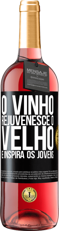 «O vinho rejuvenesce o velho e inspira os jovens» Edição ROSÉ