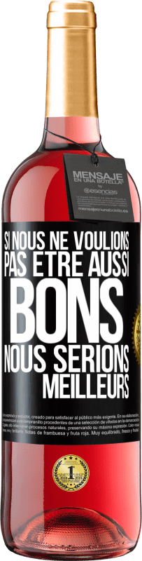«Si nous ne voulions pas être aussi bons, nous serions meilleurs» Édition ROSÉ