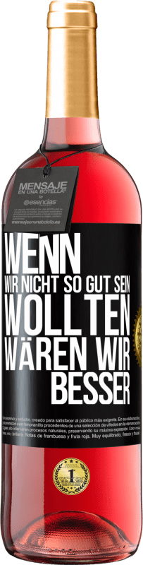 29,95 € | Roséwein ROSÉ Ausgabe Wenn wir nicht so gut sein wollten, wären wir besser Schwarzes Etikett. Anpassbares Etikett Junger Wein Ernte 2024 Tempranillo