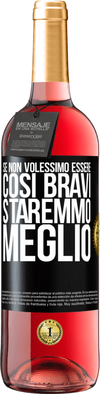 29,95 € | Vino rosato Edizione ROSÉ Se non volessimo essere così bravi, staremmo meglio Etichetta Nera. Etichetta personalizzabile Vino giovane Raccogliere 2024 Tempranillo