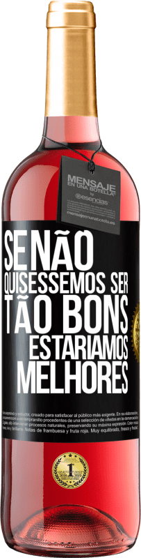 29,95 € Envio grátis | Vinho rosé Edição ROSÉ Se não quiséssemos ser tão bons, estaríamos melhores Etiqueta Preta. Etiqueta personalizável Vinho jovem Colheita 2025 Tempranillo