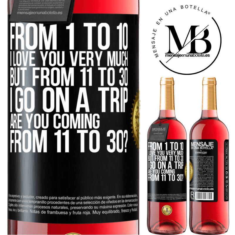 29,95 € Free Shipping | Rosé Wine ROSÉ Edition From 1 to 10 I love you very much. But from 11 to 30 I go on a trip. Are you coming from 11 to 30? Black Label. Customizable label Young wine Harvest 2021 Tempranillo