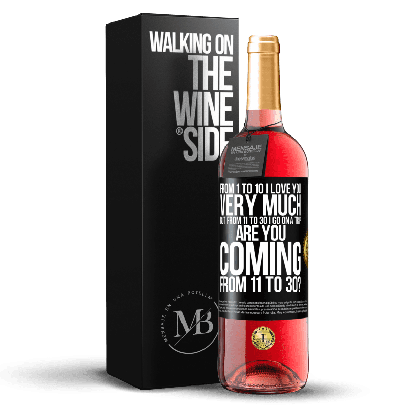 29,95 € Free Shipping | Rosé Wine ROSÉ Edition From 1 to 10 I love you very much. But from 11 to 30 I go on a trip. Are you coming from 11 to 30? Black Label. Customizable label Young wine Harvest 2023 Tempranillo