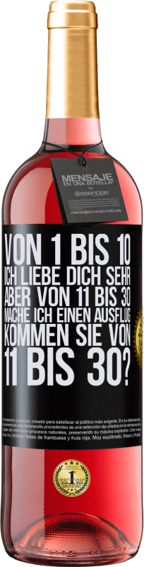 29,95 € Kostenloser Versand | Roséwein ROSÉ Ausgabe Von 1 bis 10 Ich liebe dich sehr. Aber von 11 bis 30 mache ich einen Ausflug. Kommen Sie von 11 bis 30? Schwarzes Etikett. Anpassbares Etikett Junger Wein Ernte 2025 Tempranillo