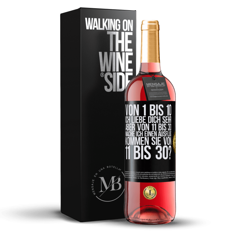 29,95 € Kostenloser Versand | Roséwein ROSÉ Ausgabe Von 1 bis 10 Ich liebe dich sehr. Aber von 11 bis 30 mache ich einen Ausflug. Kommen Sie von 11 bis 30? Schwarzes Etikett. Anpassbares Etikett Junger Wein Ernte 2025 Tempranillo