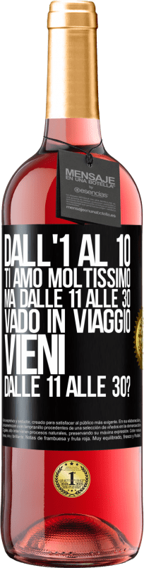 29,95 € Spedizione Gratuita | Vino rosato Edizione ROSÉ Dall'1 al 10 ti amo moltissimo. Ma dalle 11 alle 30 vado in viaggio. Vieni dalle 11 alle 30? Etichetta Nera. Etichetta personalizzabile Vino giovane Raccogliere 2023 Tempranillo