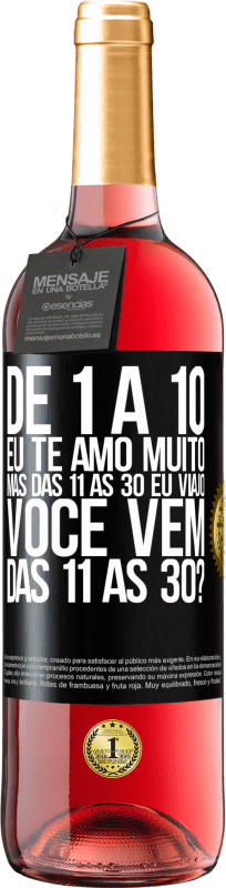 29,95 € | Vinho rosé Edição ROSÉ De 1 a 10 eu te amo muito. Mas das 11 às 30 eu viajo. Você vem das 11 às 30? Etiqueta Preta. Etiqueta personalizável Vinho jovem Colheita 2023 Tempranillo