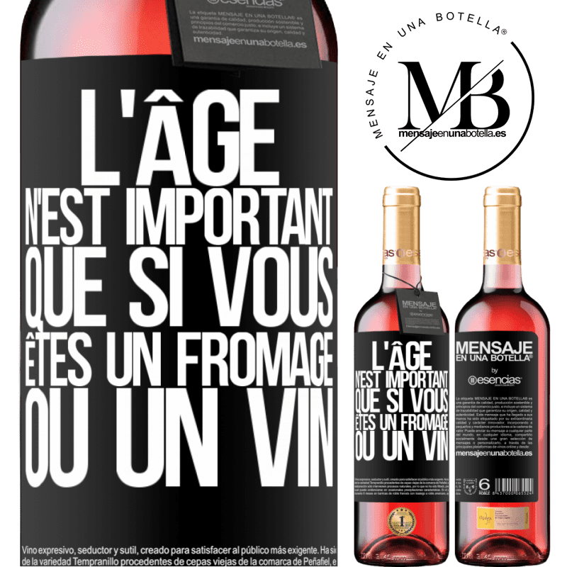 «L'âge n'est important que si vous êtes un fromage ou un vin» Édition ROSÉ