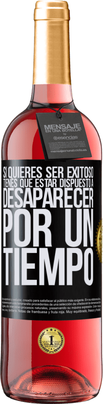 29,95 € Envío gratis | Vino Rosado Edición ROSÉ Si quieres ser exitoso tienes que estar dispuesto a desaparecer por un tiempo Etiqueta Negra. Etiqueta personalizable Vino joven Cosecha 2025 Tempranillo