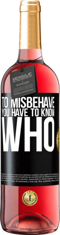 29,95 € Free Shipping | Rosé Wine ROSÉ Edition To misbehave, you have to know who Black Label. Customizable label Young wine Harvest 2023 Tempranillo