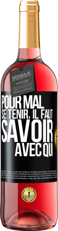 29,95 € | Vin rosé Édition ROSÉ Pour mal se tenir, il faut savoir avec qui Étiquette Noire. Étiquette personnalisable Vin jeune Récolte 2024 Tempranillo