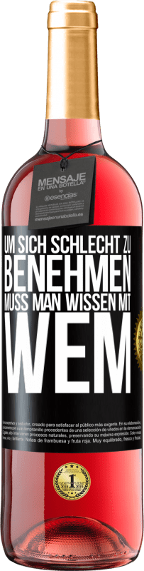 29,95 € | Roséwein ROSÉ Ausgabe Um sich schlecht zu benehmen muss man wissen mit wem Schwarzes Etikett. Anpassbares Etikett Junger Wein Ernte 2024 Tempranillo