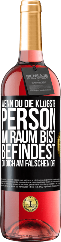 29,95 € | Roséwein ROSÉ Ausgabe Wenn du die klügste Person im Raum bist, befindest du dich am falschen Ort Schwarzes Etikett. Anpassbares Etikett Junger Wein Ernte 2025 Tempranillo