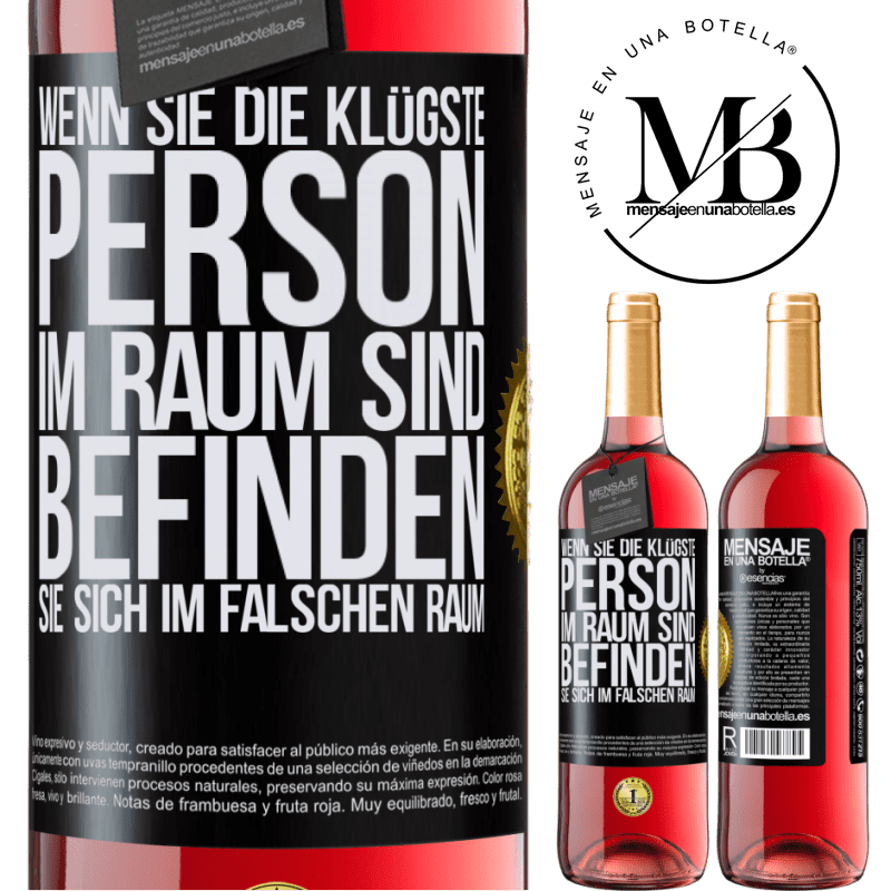 29,95 € Kostenloser Versand | Roséwein ROSÉ Ausgabe Wenn du die klügste Person im Raum bist, befindest du dich am falschen Ort Schwarzes Etikett. Anpassbares Etikett Junger Wein Ernte 2024 Tempranillo