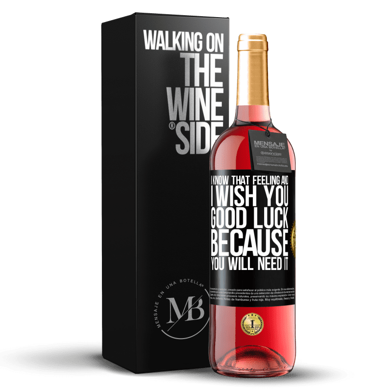 29,95 € Free Shipping | Rosé Wine ROSÉ Edition I know that feeling, and I wish you good luck, because you will need it Black Label. Customizable label Young wine Harvest 2022 Tempranillo