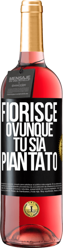 «Fiorisce ovunque tu sia piantato» Edizione ROSÉ