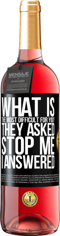 29,95 € 免费送货 | 桃红葡萄酒 ROSÉ版 对您来说最困难的是什么？他们问。阻止我...我回答 黑标. 可自定义的标签 青年酒 收成 2025 Tempranillo