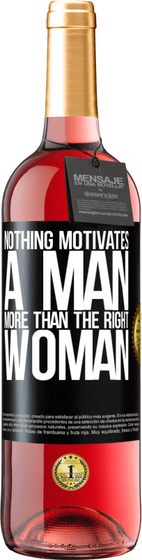 «Nothing motivates a man more than the right woman» ROSÉ Edition