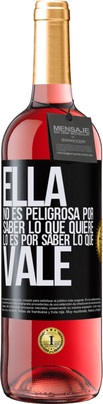 29,95 € | Vino Rosado Edición ROSÉ Ella no es peligrosa por saber lo que quiere, lo es por saber lo que vale Etiqueta Negra. Etiqueta personalizable Vino joven Cosecha 2024 Tempranillo