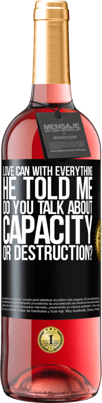 29,95 € | Rosé Wine ROSÉ Edition Love can with everything, he told me. Do you talk about capacity or destruction? Black Label. Customizable label Young wine Harvest 2023 Tempranillo