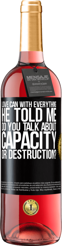 29,95 € | Rosé Wine ROSÉ Edition Love can with everything, he told me. Do you talk about capacity or destruction? Black Label. Customizable label Young wine Harvest 2024 Tempranillo