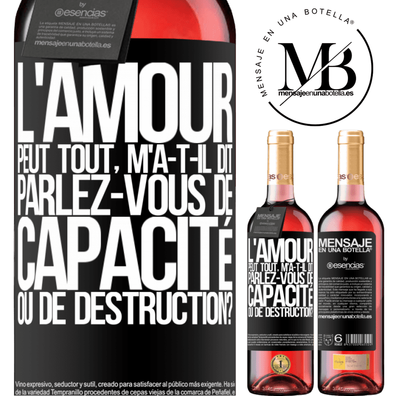 «L'amour est capable de tout, m'a-t-il dit. Parlez-vous de capacité ou de destruction?» Édition ROSÉ