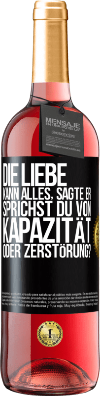 29,95 € Kostenloser Versand | Roséwein ROSÉ Ausgabe Die Liebe kann alles, sagte er. Sprichst du von Kapazität oder Zerstörung? Schwarzes Etikett. Anpassbares Etikett Junger Wein Ernte 2024 Tempranillo